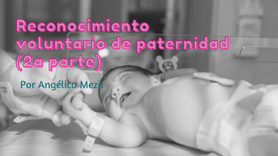 Reconocimiento de paternidad voluntario – Angélica Meza